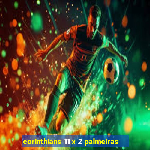 corinthians 11 x 2 palmeiras